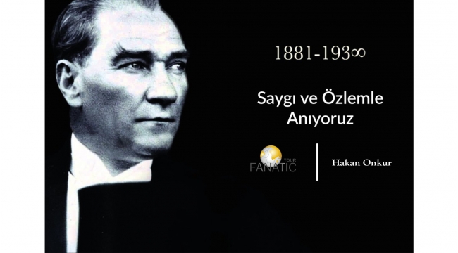 Fanatic Tour Hakan Onkur 10 Kasım Atatürk'ü Anma Mesajı