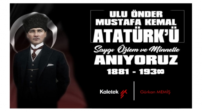 Kaletek Makina Gürkan Memiş 10 Kasım Atatürk'ü Anma Mesajı