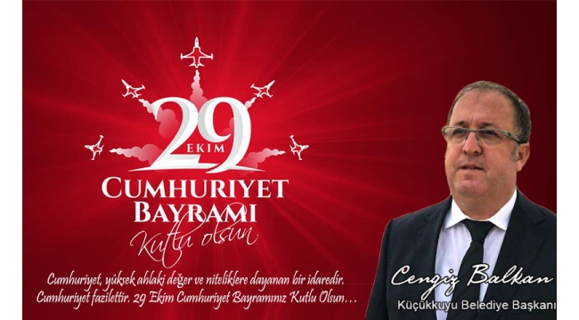 Küçükkuyu Belediye Başkanı Cengiz Balkan'nın 29 Ekim Cumhuriyet Bayramı Kutlama Mesajı