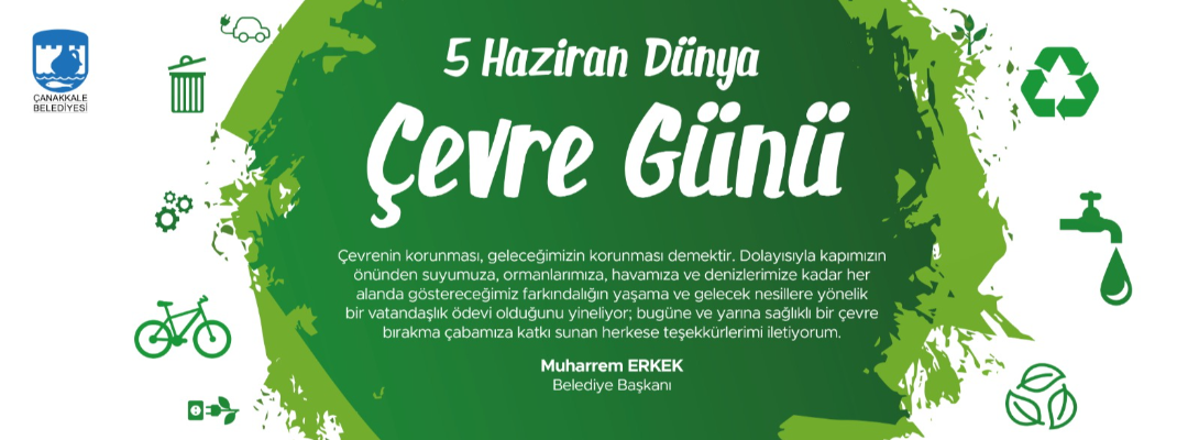 Çanakkale Belediye Başkanı Sayın Muharrem Erkek'in 5 Haziran Dünya Çevre Günü Mesajı